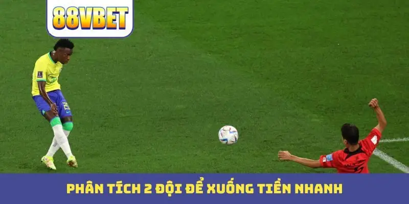 Phân tích 2 đội để xuống tiền nhanh