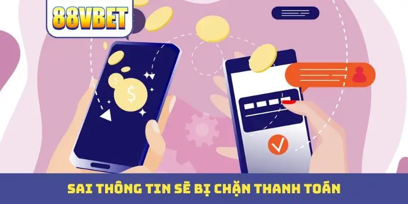 sai thong tin se bi chan thanh toan Sai thông tin sẽ bị chặn thanh toán